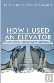 How I Used An Elevator To Climb The Corporate Ladder