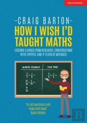 How I Wish I Had Taught Maths: Reflections On Research, Conversations With Experts, And 12 Years Of Mistakes