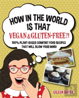 How In The World Is That Vegan & Gluten-Free?!