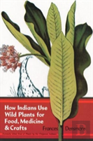 How Indians Use Wild Plants For Food, Medicine And Crafts