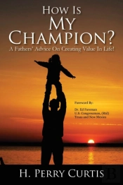 How Is My Champion? A Fathers' Advice On Creating Value In Life!