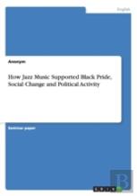 How Jazz Music Supported Black Pride, Social Change And Political Activity