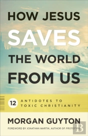 How Jesus Saves The World From Us