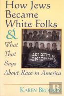 How Jews Became White Folks And What That Says About Race In America