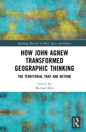 How John Agnew Transformed Geographic Thinking