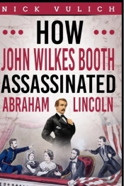 How John Wilkes Booth Assassinated Abraham Lincoln