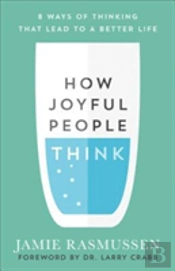 How Joyful People Think Â€“ 8 Ways Of Thinking That Lead To A Better Life