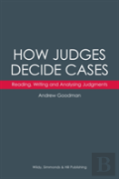 How Judges Decide Cases: Reading, Writing And Analysing Judgments