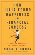 How Julia Found Happiness And Financial Success - Your Guide To Making Money In A Service Business