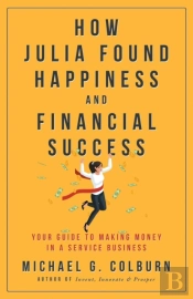 How Julia Found Happiness And Financial Success - Your Guide To Making Money In A Service Business