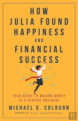 Bertrand.pt - How Julia Found Happiness And Financial Success - Your Guide To Making Money In A Service Business
