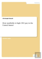 How Justifiable Is High Ceo Pay In The United States?