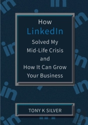 How Linkedin Solved My Mid-Life Crisis And How It Can Grow Your Business