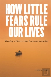 How Little Fears Rule Our Lives