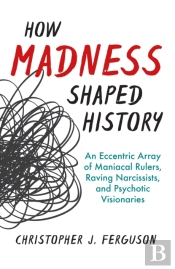 How Madness Shaped History