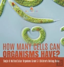 Bertrand.pt - How Many Cells Can Organisms Have? | Single & Multicellular Organisms Grade 5 | Children'S Biology Books