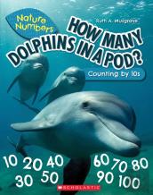 How Many Dolphins In A Pod?: Counting By 10'S (Nature Numbers)