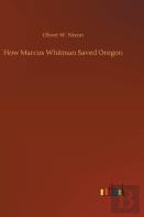 How Marcus Whitman Saved Oregon