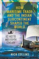 How Maritime Trade And The Indian Subcontinent Shaped The World