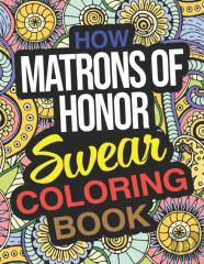 How Matrons Of Honor Swear Coloring Book