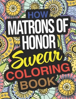 Bertrand.pt - How Matrons Of Honor Swear Coloring Book