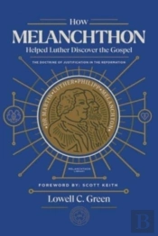 How Melanchthon Helped Luther The Gospel