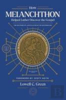 How Melanchthon Helped Luther The Gospel