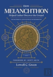 How Melanchthon Helped Luther The Gospel