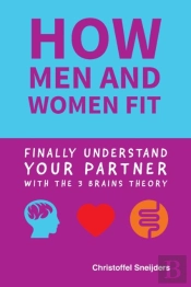 How Men And Women Fit: Finally Understand Your Partner With The 3 Brains Theory