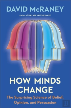 Bertrand.pt - How Minds Change - The Surprising Science Of Belief, Opinion, And Persuasion