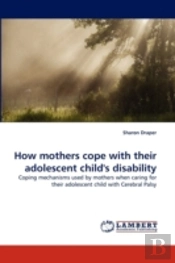 How Mothers Cope With Their Adolescent Child'S Disability