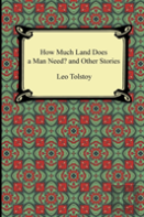 How Much Land Does A Man Need? And Other Stories