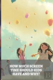 How Much Screen Time Should Kids Have And Why?
