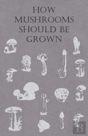 How Mushrooms Should Be Grown
