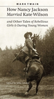 How Nancy Jackson Married Kate Wilson And Other Tales Of Rebellious Girls And Daring Young Women