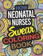 How Neonatal Nurses Swear Coloring Book: