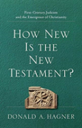 How New Is The New Testament? Â€“ Firstâ€“Century Judaism And The Emergence Of Christianity