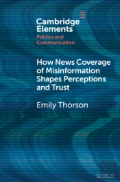 How News Coverage Of Misinformation Shapes Perceptions And Trust