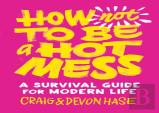 How Not To Be A Hot Mess
