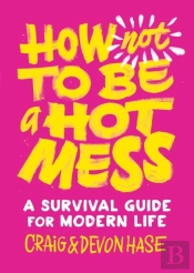How Not To Be A Hot Mess