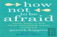 How Not To Be Afraid