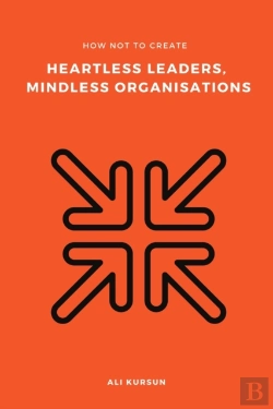 Bertrand.pt - How Not To Create Heartless Leaders, Mindless Organisations