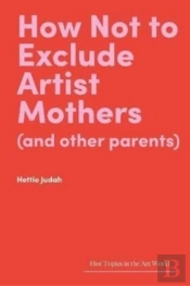 How Not To Exclude Artist Mothers (And Other Parents)