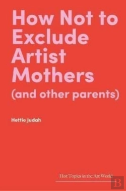 Bertrand.pt - How Not To Exclude Artist Mothers (And Other Parents)