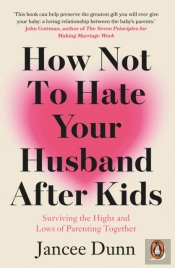 How Not To Hate Your Husband After Kids