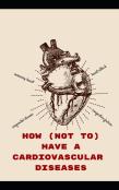 How (Not To) Have A Cardiovascular Diseases
