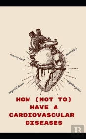 How (Not To) Have A Cardiovascular Diseases