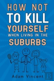 How Not To Kill Yourself When Living In The Suburbs