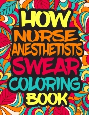 How Nurse Anesthetists Swear Coloring Book