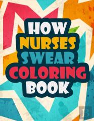 How Nurses Swear Coloring Book
